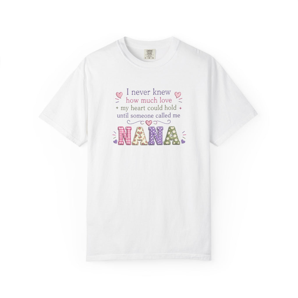 Nana T-Shirt — "I Never Knew How Much Love My Heart Could Hold Until Someone Called Me Nana" — Floral Grandma Gift