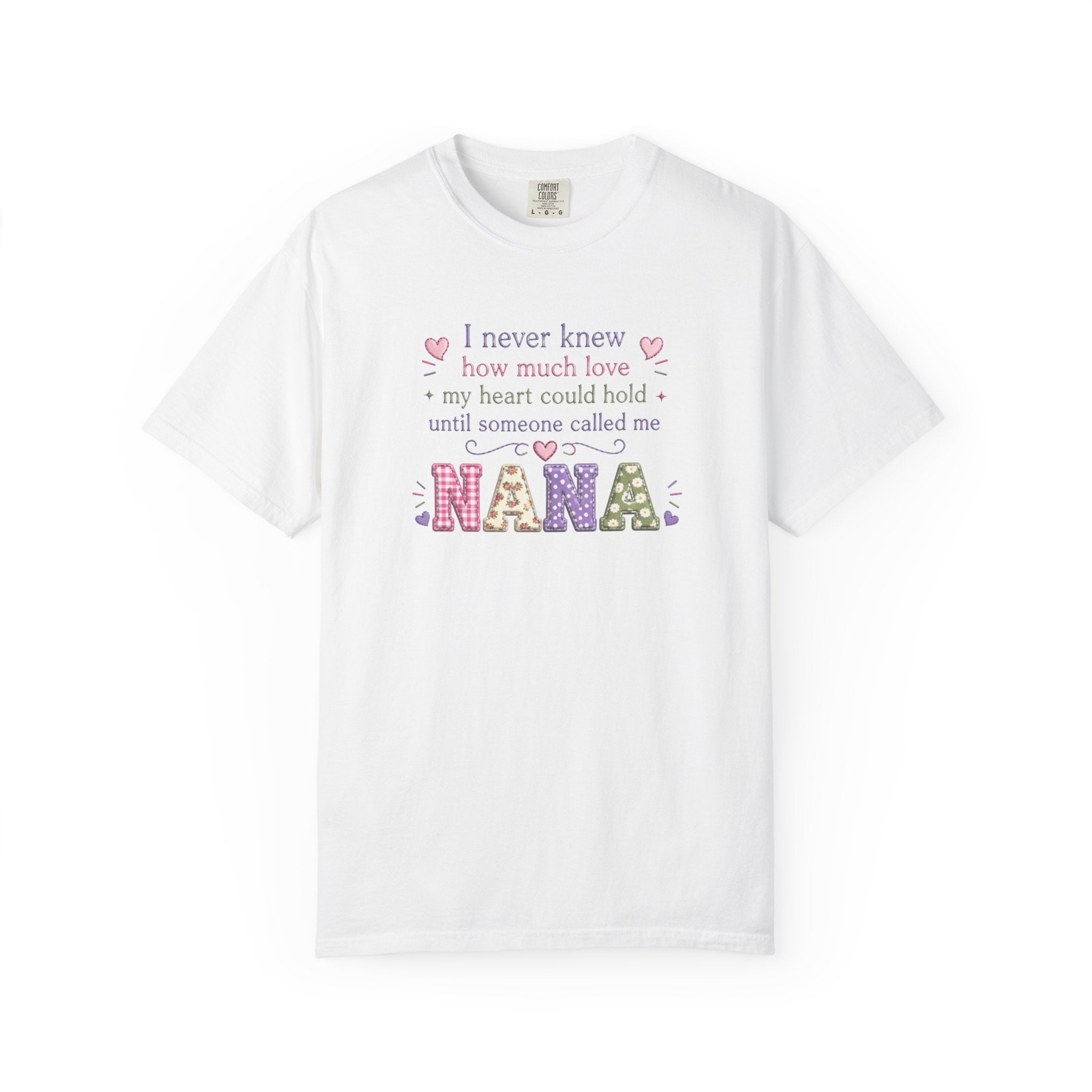 Nana T-Shirt — "I Never Knew How Much Love My Heart Could Hold Until Someone Called Me Nana" — Floral Grandma Gift