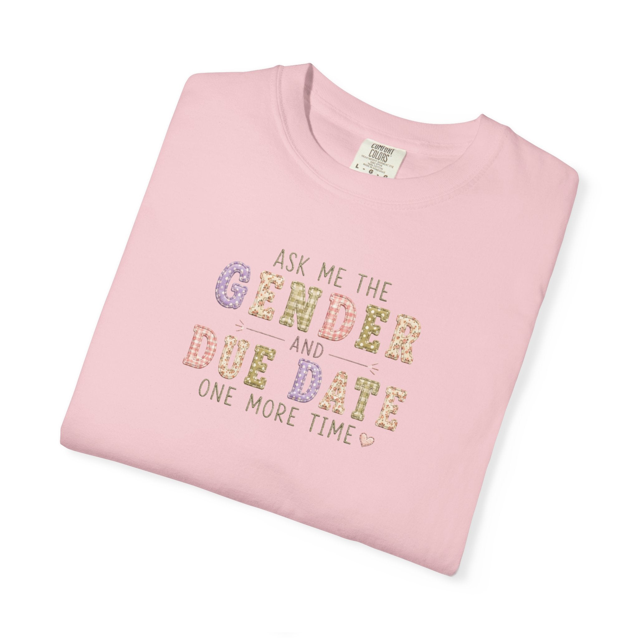 Gender Reveal Due Date T-Shirt — "Ask Me the Gender and Due Date One More Time"