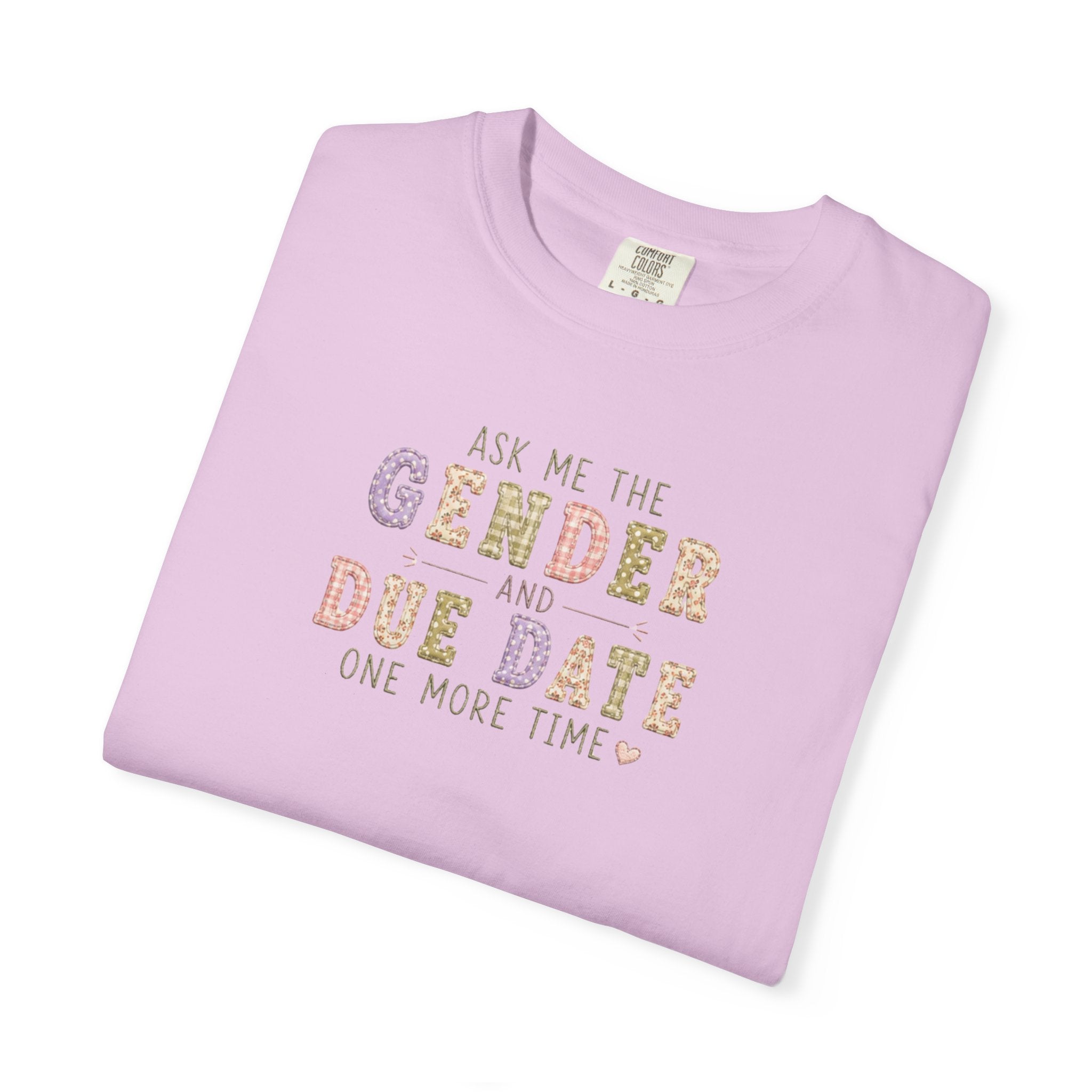 Gender Reveal Due Date T-Shirt — "Ask Me the Gender and Due Date One More Time"