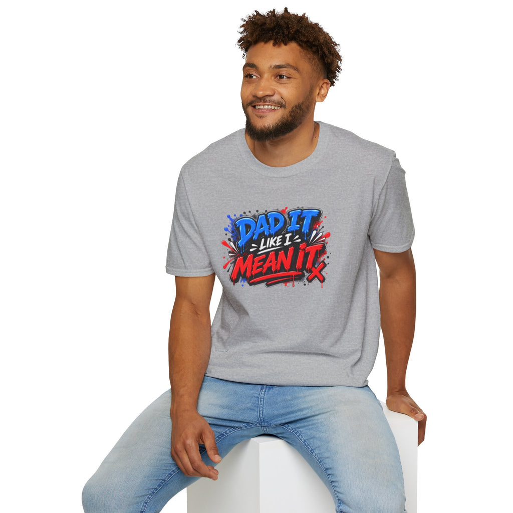 Dad It Like I Mean It T-Shirt
