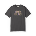 Gender Reveal Due Date T-Shirt — "Ask Me the Gender and Due Date One More Time"