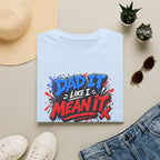 Dad It Like I Mean It T-Shirt