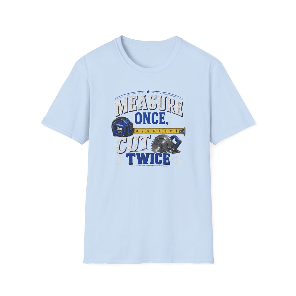 T-Shirt — "Measure Once, Cut Twice" Carpenter Tape Measure Design