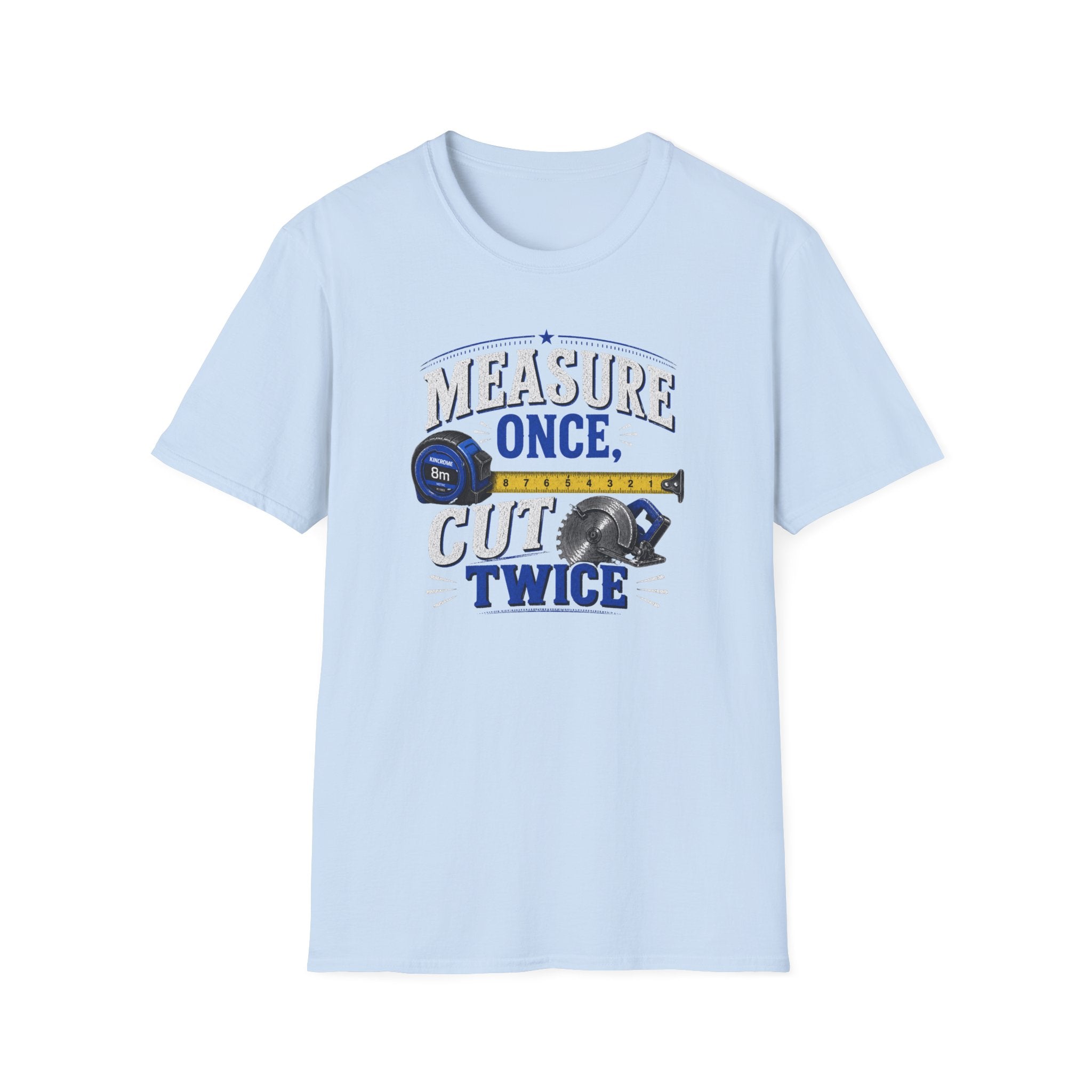 T-Shirt — "Measure Once, Cut Twice" Carpenter Tape Measure Design