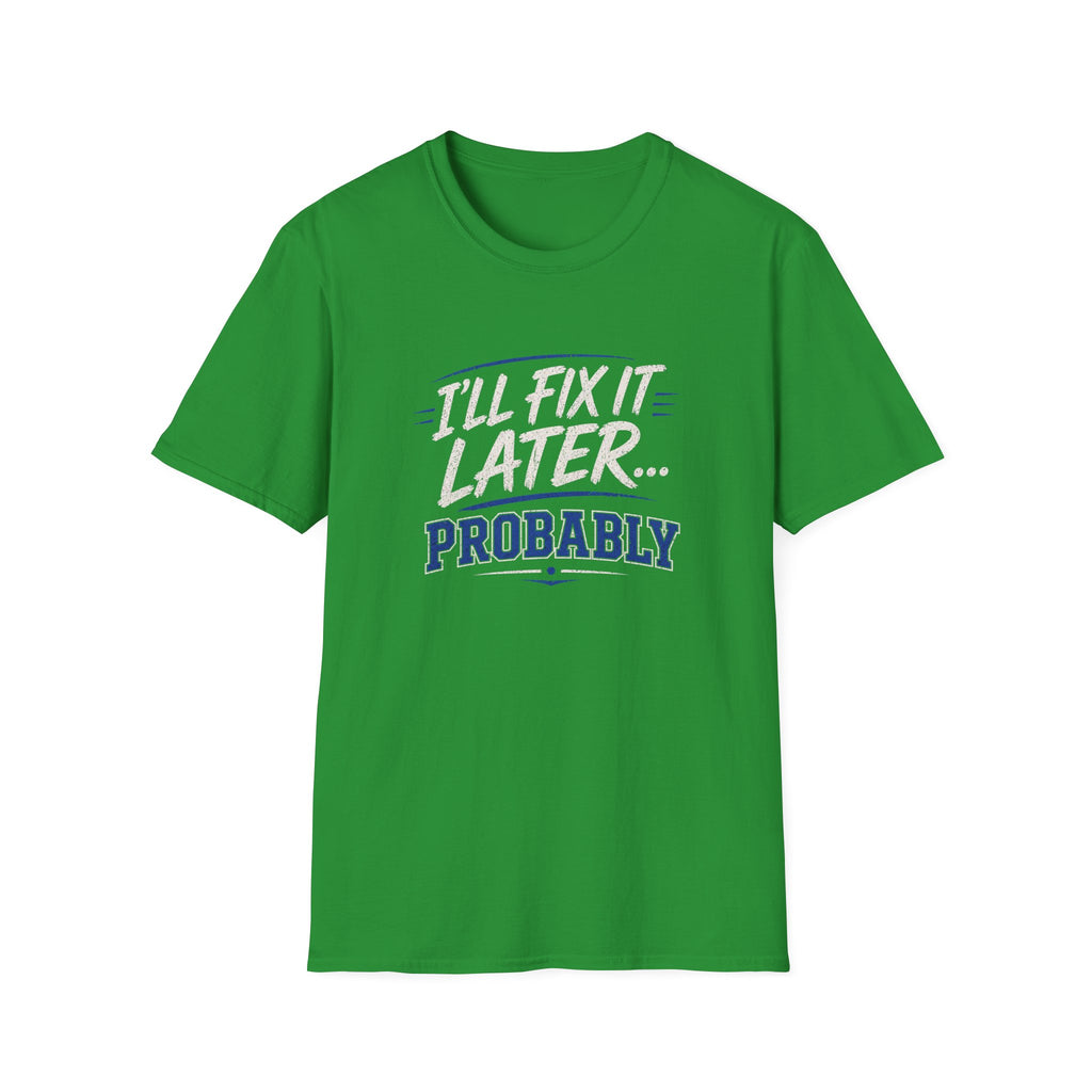 I'll Fix It Later… Probably T-Shirt — Funny Procrastination Tee for Handymen & DIYers