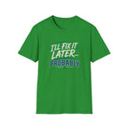 I'll Fix It Later… Probably T-Shirt — Funny Procrastination Tee for Handymen & DIYers