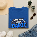 That’s How You Dad It T-Shirt