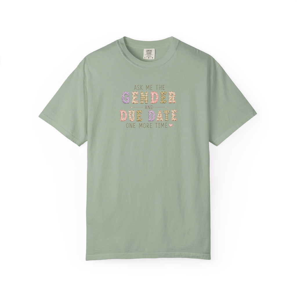 Gender Reveal Due Date T-Shirt — "Ask Me the Gender and Due Date One More Time"
