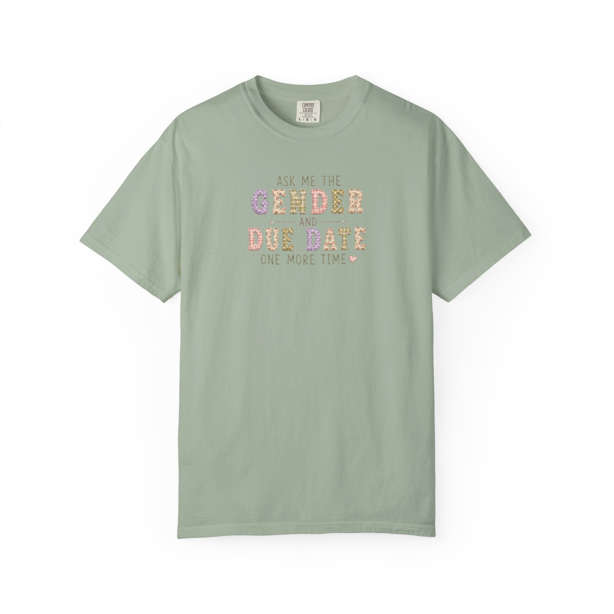 Gender Reveal Due Date T-Shirt — "Ask Me the Gender and Due Date One More Time"