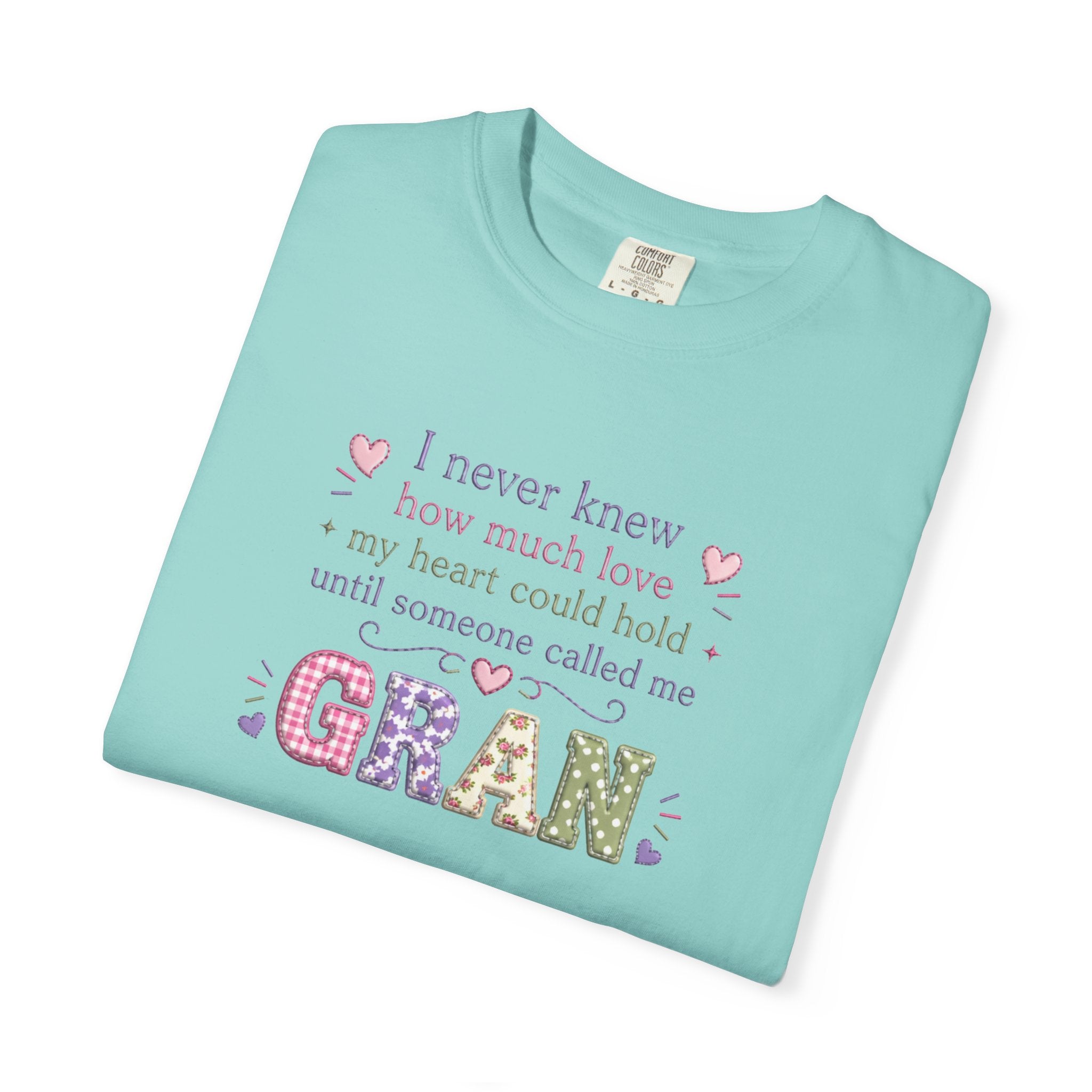 Gran Mom T-Shirt — "I never knew how much love my heart could hold until someone called me Gran" — Cute Floral Grandma Gift