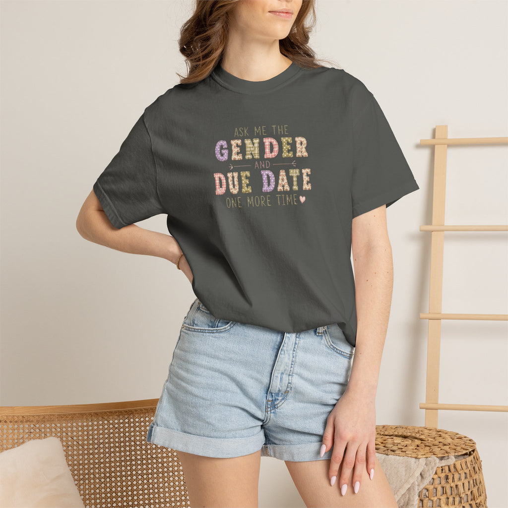 Gender Reveal Due Date T-Shirt — "Ask Me the Gender and Due Date One More Time"
