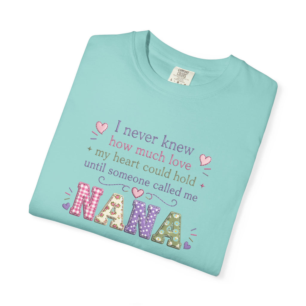Nana T-Shirt — "I Never Knew How Much Love My Heart Could Hold Until Someone Called Me Nana" — Floral Grandma Gift