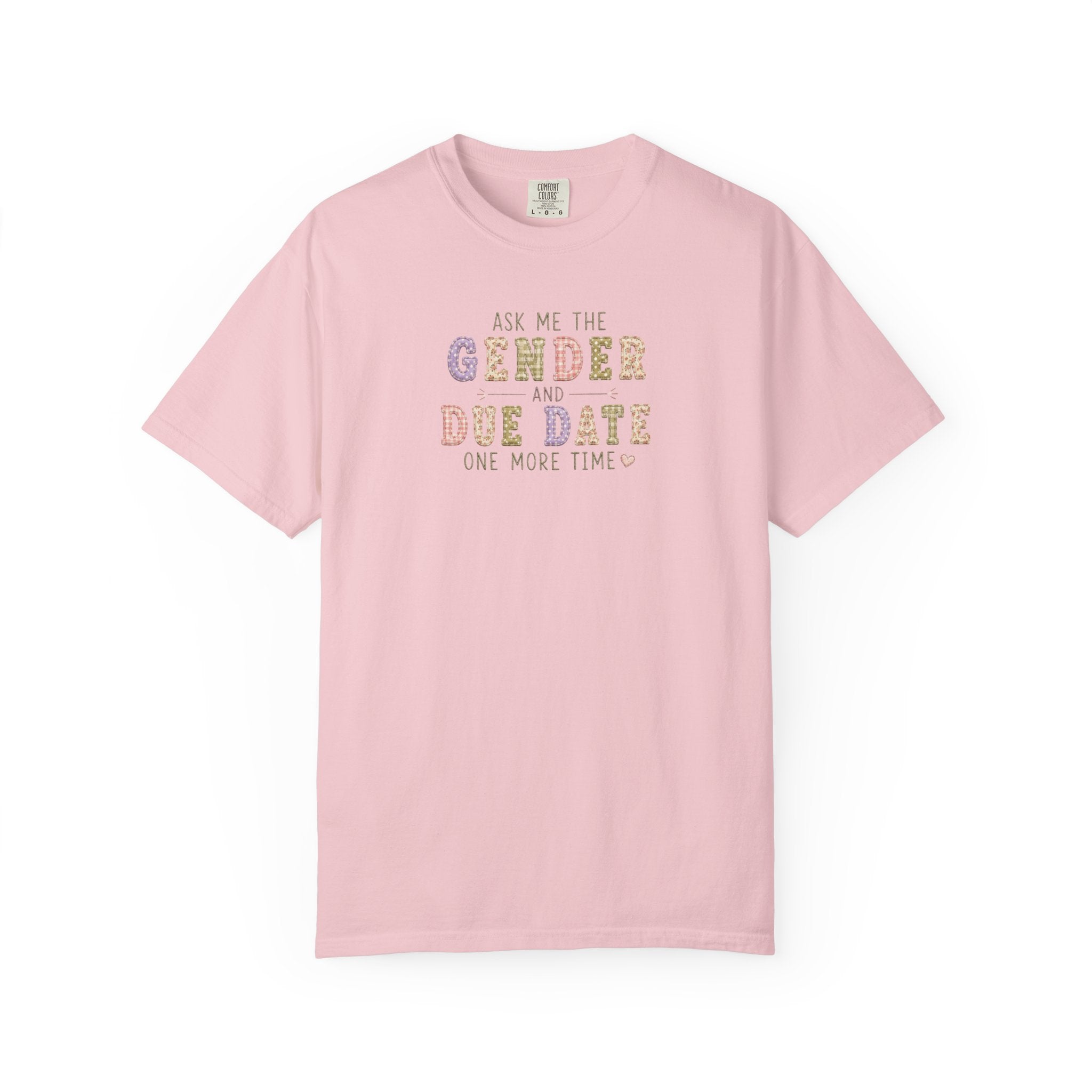 Gender Reveal Due Date T-Shirt — "Ask Me the Gender and Due Date One More Time"