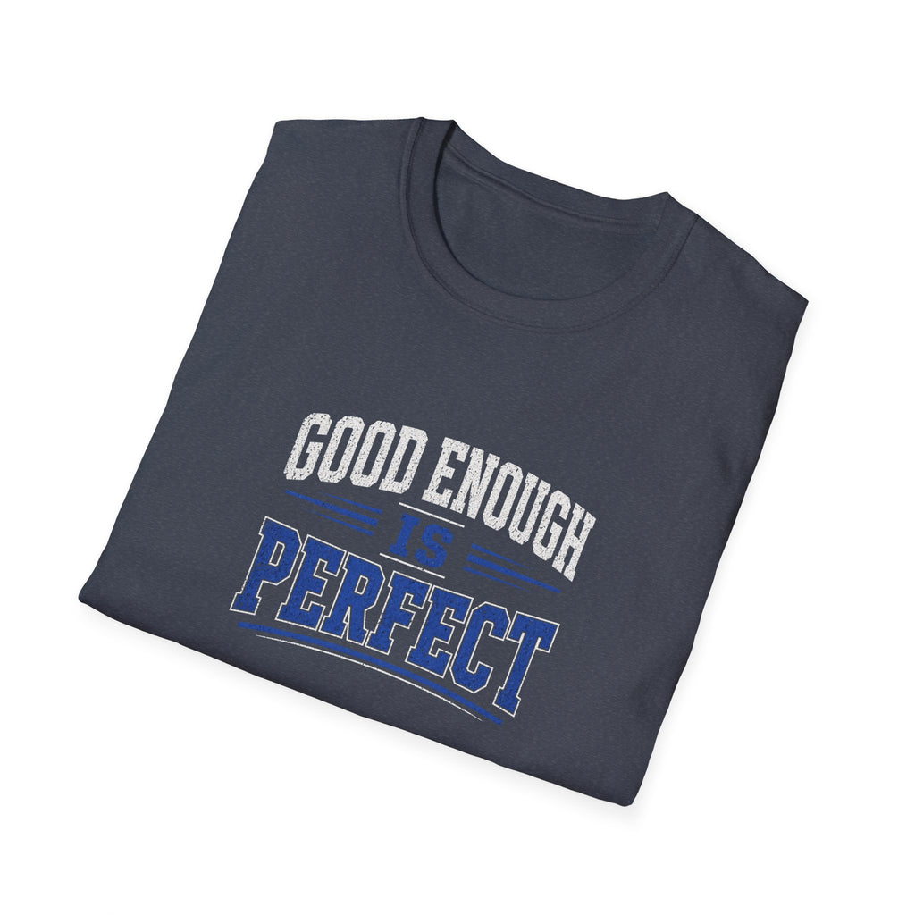 T-Shirt — "Good Enough Is Perfect" Graphic Tee | Motivational Casual Shirt