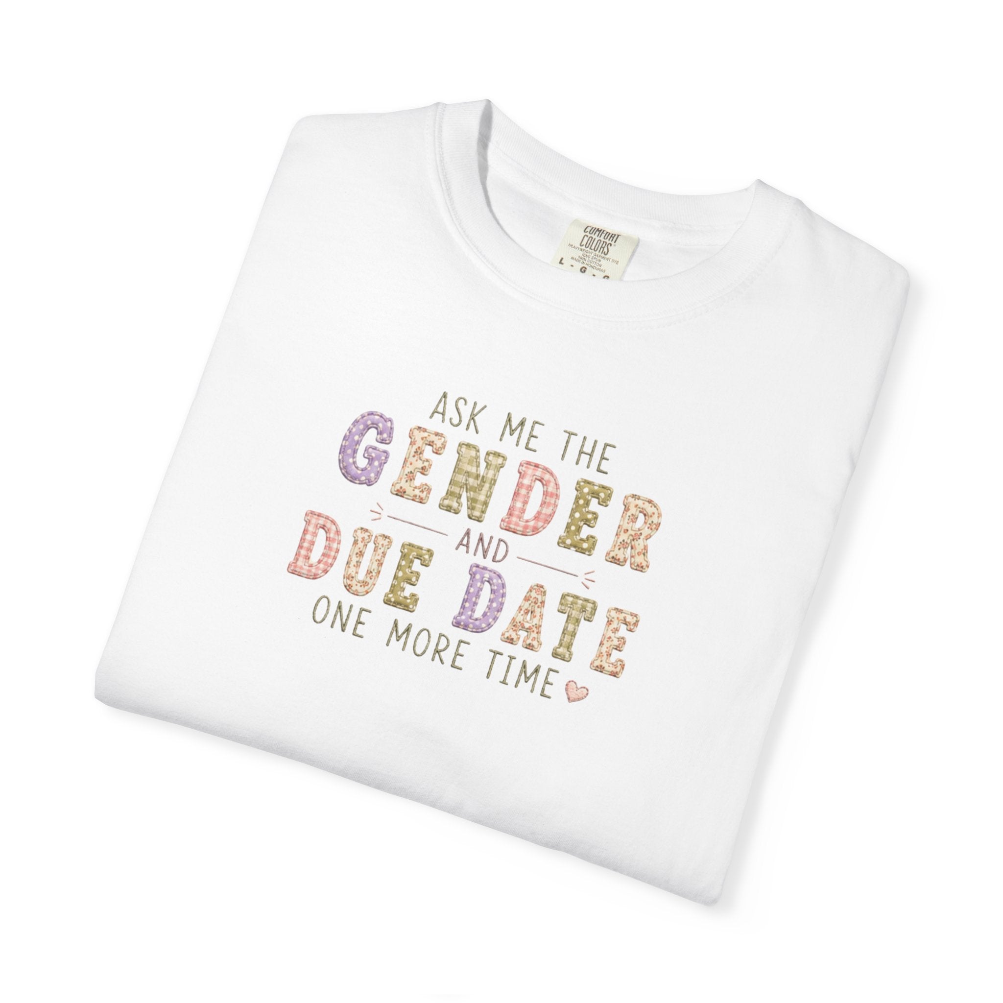 Gender Reveal Due Date T-Shirt — "Ask Me the Gender and Due Date One More Time"