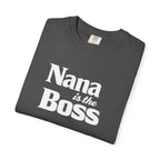 Nana Is the Boss T-Shirt — Funny Grandma Gift Tee