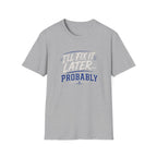 I'll Fix It Later… Probably T-Shirt — Funny Procrastination Tee for Handymen & DIYers