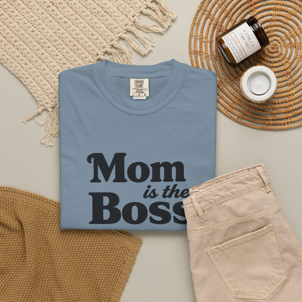 Mom is the Boss T-Shirt — Funny Mother's Day Tee