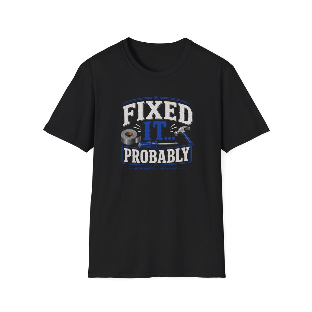 Fixed It... Probably T-Shirt — Funny DIY Handyman Repair Tee