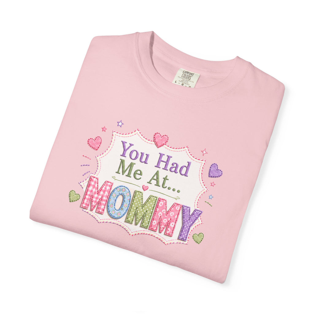 Mommy Love T-Shirt — "You Had Me At... Mommy" Cute Mother’s Day Tee