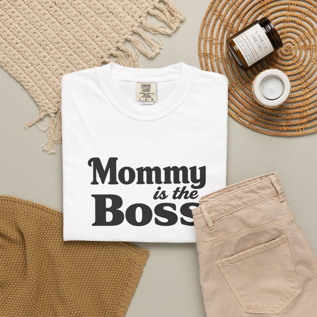 Mommy Is The Boss T-Shirt — Funny Mother's Day Tee for Moms