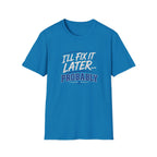 I'll Fix It Later… Probably T-Shirt — Funny Procrastination Tee for Handymen & DIYers