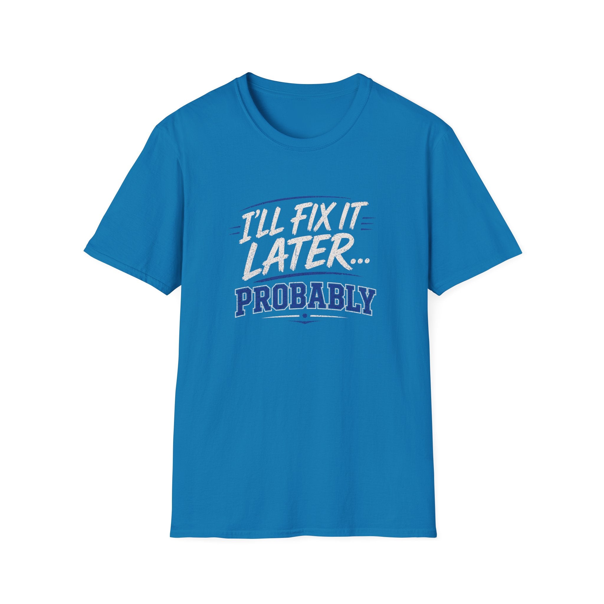 I'll Fix It Later… Probably T-Shirt — Funny Procrastination Tee for Handymen & DIYers