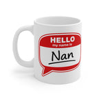 Hello My Name Is Nan Mug — Personalized Funny Grandma Gift