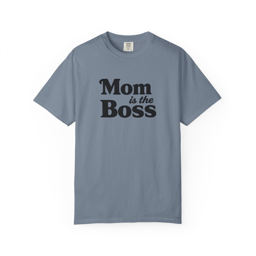 Mom is the Boss T-Shirt — Funny Mother's Day Tee