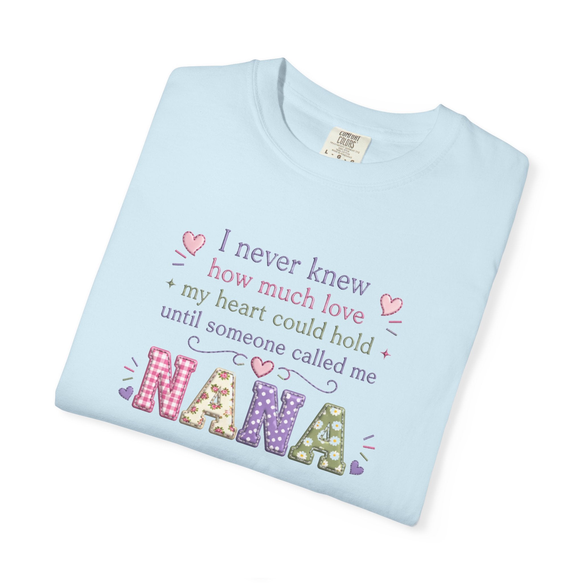 Nana T-Shirt — "I Never Knew How Much Love My Heart Could Hold Until Someone Called Me Nana" — Floral Grandma Gift