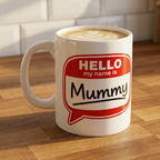 Mug - "Hello My Name Is Mummy" 11oz Novelty Coffee Cup