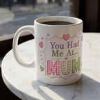 Mug — "You Had Me At... MUM" Cute Mother's Day Coffee Mug