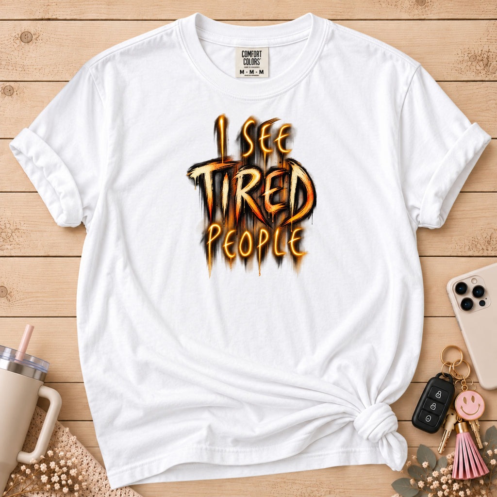 Funny "I See Tired People" T-Shirt