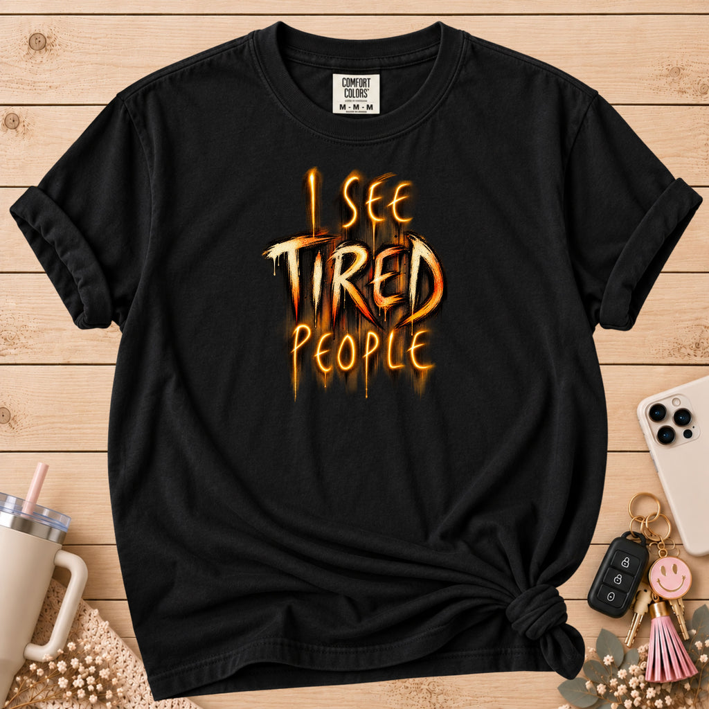 Funny "I See Tired People" T-Shirt