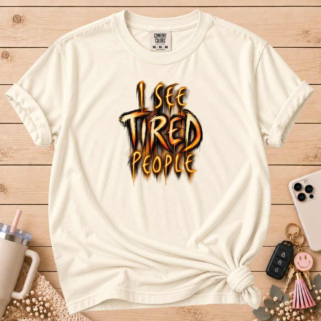 Funny "I See Tired People" T-Shirt