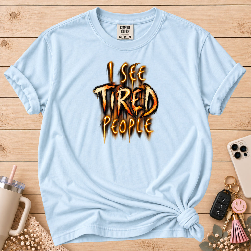 Funny "I See Tired People" T-Shirt