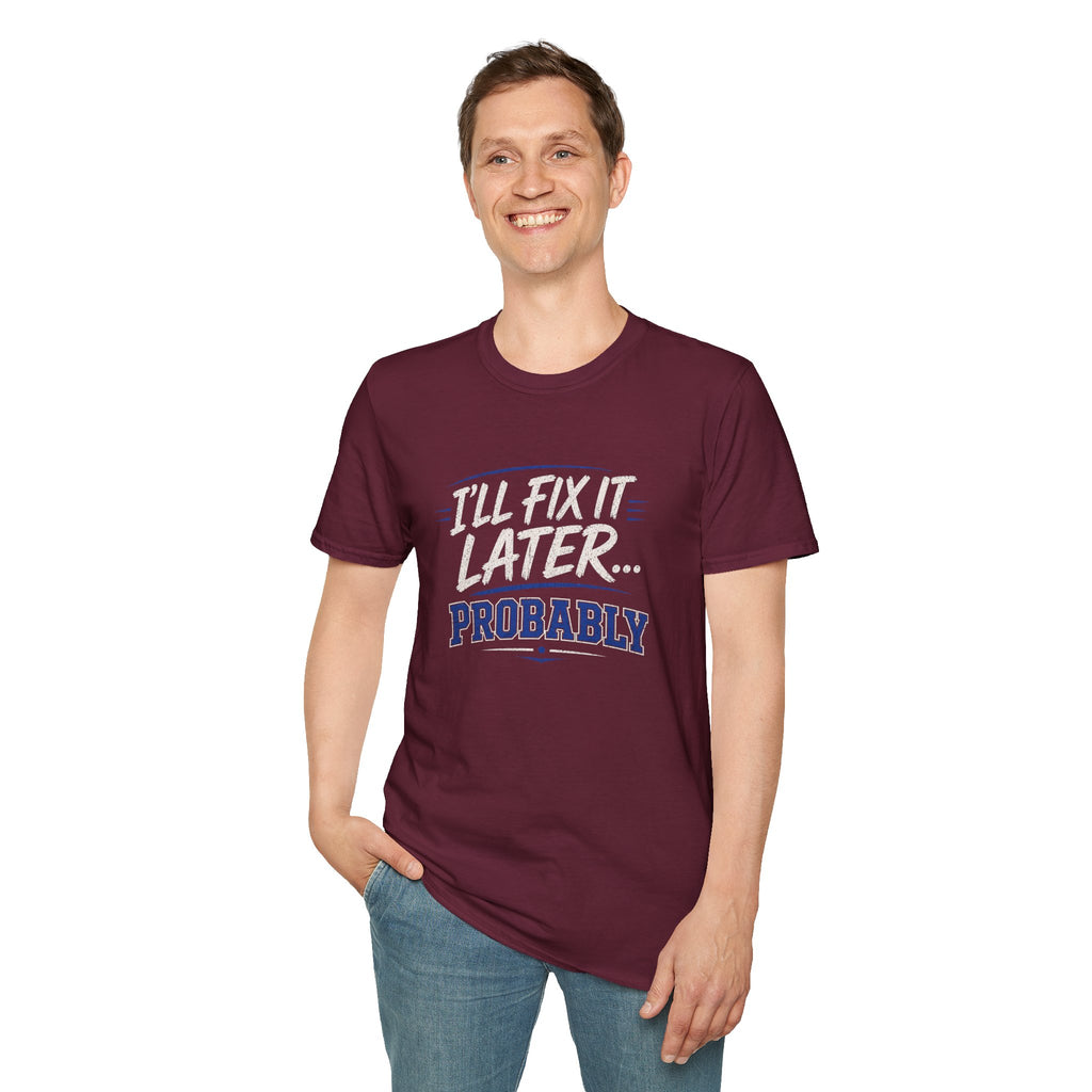 I'll Fix It Later… Probably T-Shirt — Funny Procrastination Tee for Handymen & DIYers
