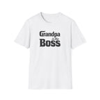 Grandpa Is The Boss T-Shirt – Funny Father's Day Grandpa Tee
