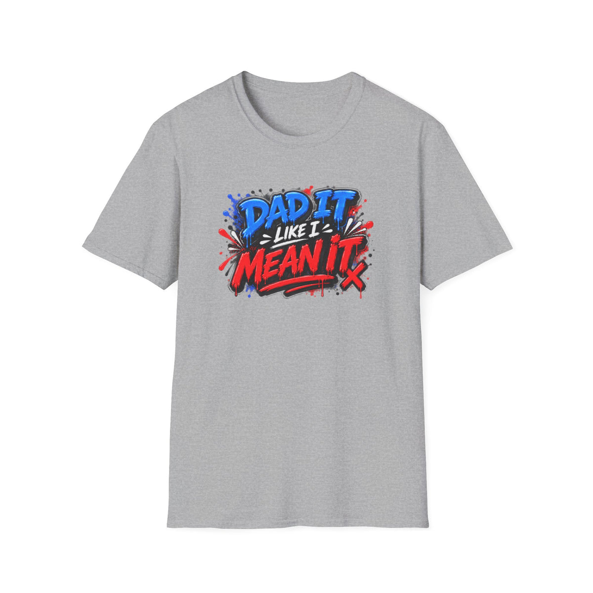 Dad It Like I Mean It T-Shirt