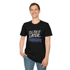 I'll Fix It Later… Probably T-Shirt — Funny Procrastination Tee for Handymen & DIYers
