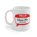 Mug - "Hello My Name Is Glam-Ma (obviously)" Coffee Tea Mug — Funny Gift for Glam Grandmas