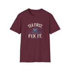 Tea First Then Fix It T-Shirt — Funny Repair Lover Tea Shirt