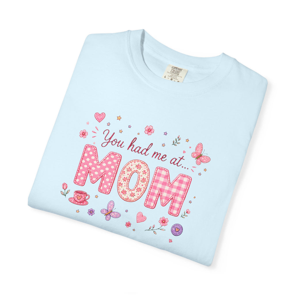 You Had Me at MOM Floral T-Shirt