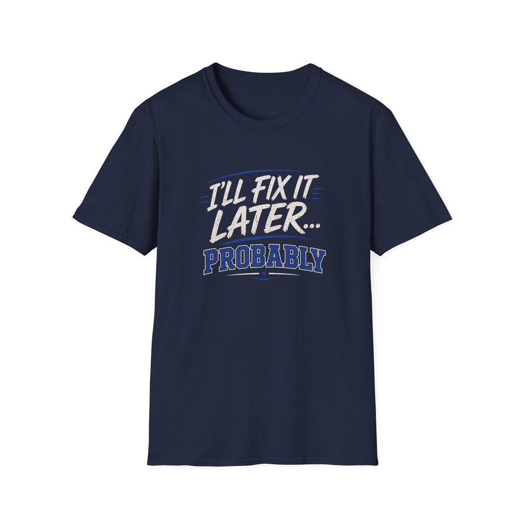 I'll Fix It Later… Probably T-Shirt — Funny Procrastination Tee for Handymen & DIYers