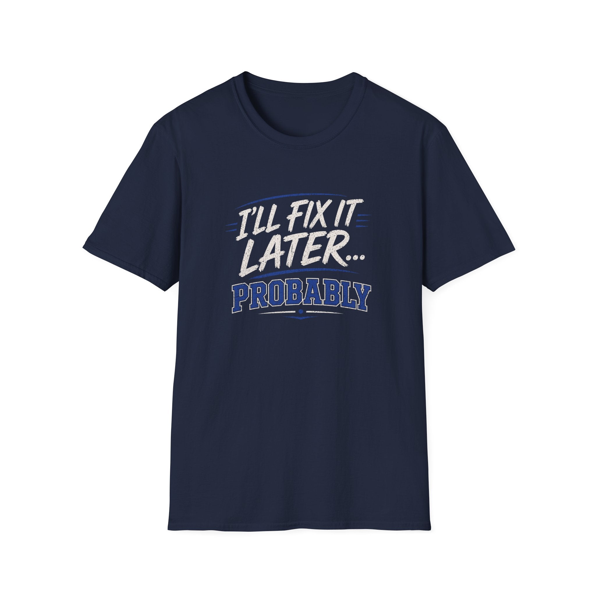 I'll Fix It Later… Probably T-Shirt — Funny Procrastination Tee for Handymen & DIYers