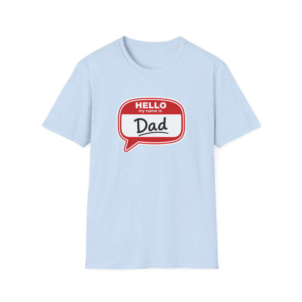 "Hello My Name Is Dad" T-Shirt — Funny New Dad / Father's Day Gift