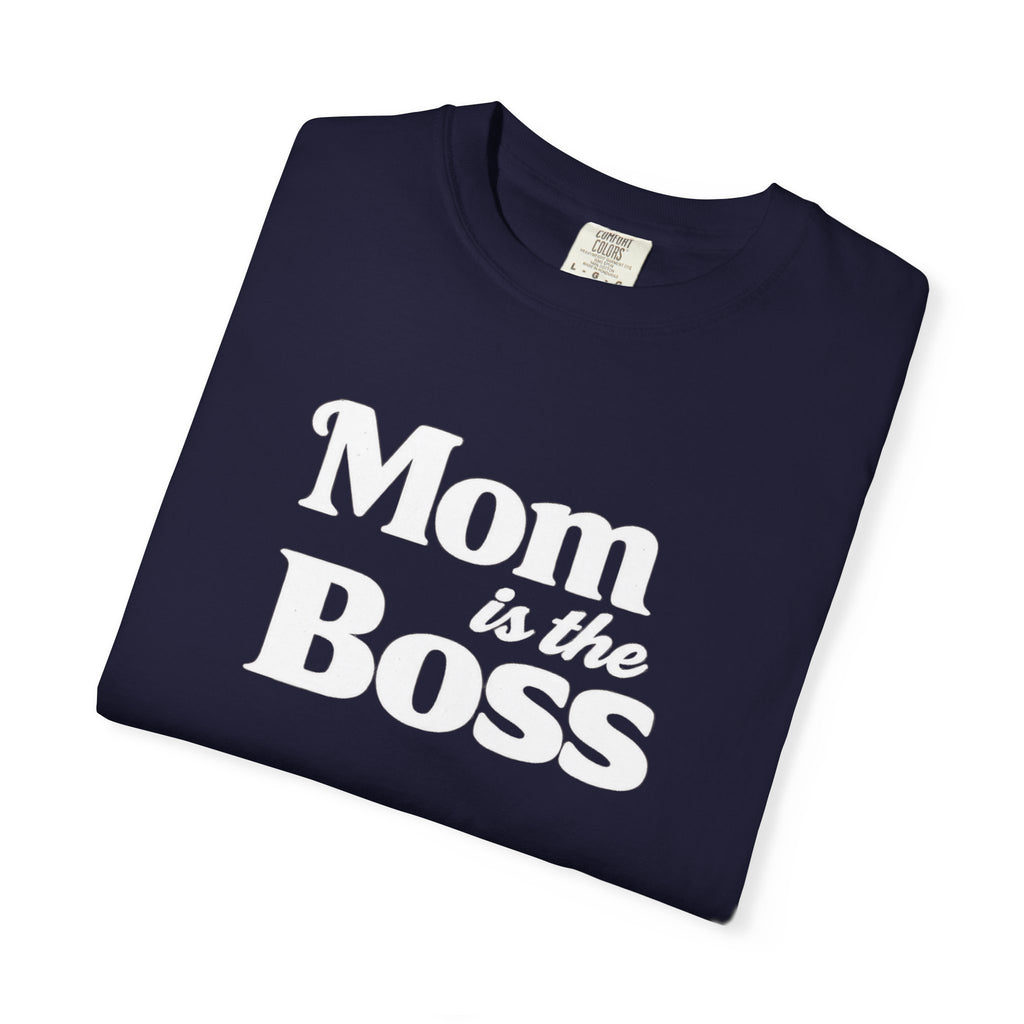 Mom is the Boss T-Shirt — Funny Mother's Day Tee