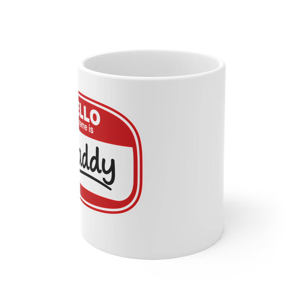 Hello My Name Is Daddy Ceramic Coffee Mug — 11oz & 15oz Gift for New Dads
