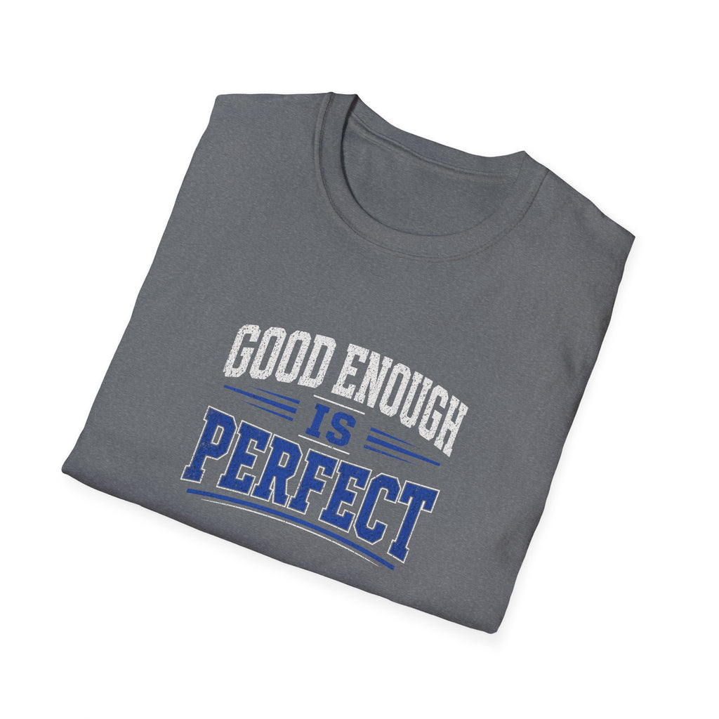 T-Shirt — "Good Enough Is Perfect" Graphic Tee | Motivational Casual Shirt